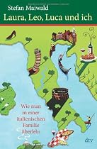 Laura, Leo, Luca und ich: Wie man in einer italienischen Familie &uuml;berlebt