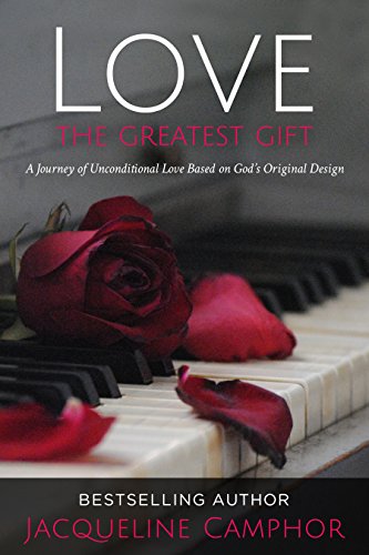 Love: The Greatest Gift: A Journey of Unconditional Love Based on God's Original Design