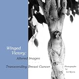 Winged Victory: Altered Images: Transcending Breast Cancer