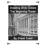 Investing $100 Dollars: The Beginning Trader