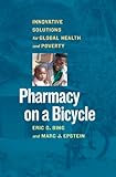Pharmacy on a bicycle : innovative solutions for global health and poverty