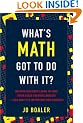 What's Math Got to Do with It?: Helping Children Learn to Love Their Least Favorite Subject--and Why It's Important for America