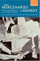 From Mercenaries to Market: The Rise and Regulation of Private Military Companies