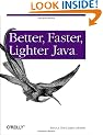Better, Faster, Lighter Java