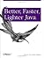 Better, Faster, Lighter Java