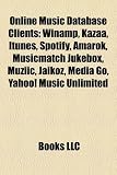 Online Music Database Clients: Winamp, Kazaa, iTunes, Spotify, Amarok, Musicmatch Jukebox, Muziic, Jaikoz, Media Go, Yahoo! Music Unlimited