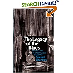 The Legacy Of The Blues: Art And Lives Of Twelve Great Bluesmen (Da Capo Paperback)