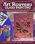 Art Nouveau Glass Painting : 20 Step-by-Step Projects for Simply Beautiful Results
