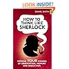 How to think like Sherlock: Improve Your Powers of Observation, Memory and Deduction