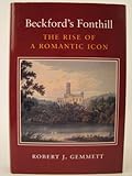 Beckford's Fonthill : the rise of a romantic icon