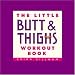 The Little Butt & Thighs Workout Book (Little Book)