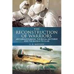 The Reconstruction of Warriors: Archibald McIndoe, the Royal Air Force and the Guinea Pig Club