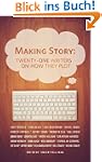 MAKING STORY: TWENTY-ONE WRITERS ON H...