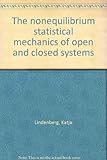 The nonequilibrium statistical mechanics of open and closed systems