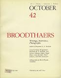 OCTOBER 42: ART/ THEORY/ CRITICISM/ POLITICS - FALL 1987: BROODTHAERS - WRITINGS, INTERVIEWS, PHOTOGRAPHS