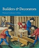 Builders & decorators : medieval craftsmen in Wales