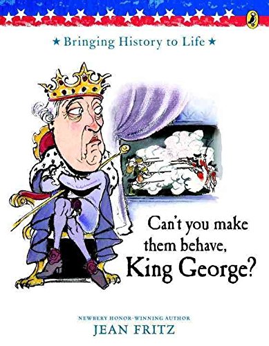 [(Can't You Make Them Behave, King George? )] [Author: Jean Fritz] [Sep-1996]