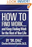 How to Find Work . . . and Keep Finding Work for the Rest of Your Life