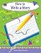 How to Write a Story, Grades 1-3