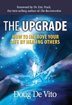 The Upgrade: How to Improve Your Life by Healing Others