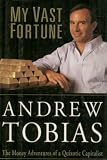 My Vast Fortune: The Money Adventures of a Quixotic Capitalist