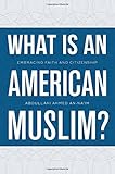 What is an American Muslim? : embracing faith and citizenship