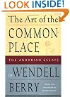 The Art of the Commonplace: The Agrarian Essays of Wendell Berry