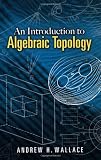 An Introduction to Algebraic Topology (Dover Books on Mathematics)