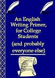 An English Writing Primer, for College Students (and probably everyone else)