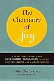 The Chemistry of Joy: A Three-Step Program for Overcoming Depression Through Western Science and Eastern Wisdom