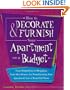 How to Decorate and Furnish Your Apartment on a Budget: From Budgeting to Shopping, Your Idea Source for Transforming Your Apartment into a Beautiful Home