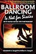 Ballroom Dancing Is Not for Sissies: An R-Rated Guide for Partnership