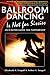 Ballroom Dancing Is Not for Sissies: An R-Rated Guide for Partnership