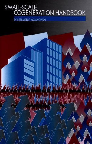 Small-Scale Cogeneration Handbook by Bernard F. Kolanowski (2000-06-12)