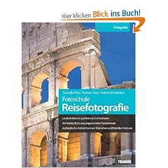 Fotoschule Reisefotografie: Landschaften im perfekten Licht festhalten / Architekturfotos aus ungewohnten Perspektiven / Authentische Aufnahmen von ... Perfekte Fotos im Urlaub und unterwegs