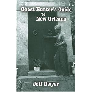 Ghost Hunter's Guide to New Orleans by Jeff Dwyer