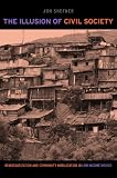 The illusion of civil society : democratization and community mobilization in low-income Mexico