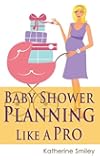 Baby Shower Planning Like A Pro: A Step-by-Step Guide on How to Plan & Host the Perfect Baby Shower. Baby Shower Themes, Games, Gifts Ideas, & Checklist Included