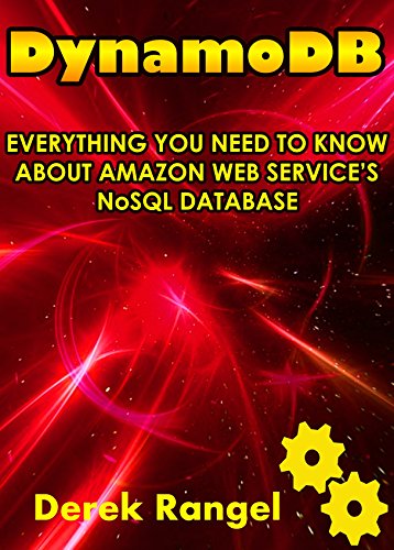 DynamoDB: EVERYTHING YOU NEED TO KNOW ABOUT AMAZON WEB SERVICE'S NoSQL DATABASE, by Derek Rangel DynamoDB: EVERYTHING YOU NEED TO KNOW ABOUT AMAZON WEB SERVICE'S NoSQL DATABASE, by Derek Rangel