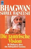 Produkt-Bild: Die Tantrische Vision. 10 Diskurse &uuml;ber das K&ouml;nigslied Sarahas