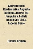 Sportstatte in Nordamerika: Augusta National, Alberta Ski Jump Area, Pebble Beach Golf Links, Tacoma Dome-
