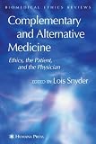 Complementary and Alternative Medicine: Ethics, the Patient, and the Physician (Biomedical Ethics Reviews (closed))