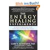 The Energy Healing Experiments: Science Reveals Our Natural Power to Heal