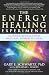 The Energy Healing Experiments: Science Reveals Our Natural Power to Heal