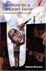 Searching for a Corporate Savior: The Irrational Quest for Charismatic CEOs