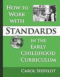 How To Work With Standards In The Early Childhood Classroom (Early Childhood Education Series (Teachers College Pr))