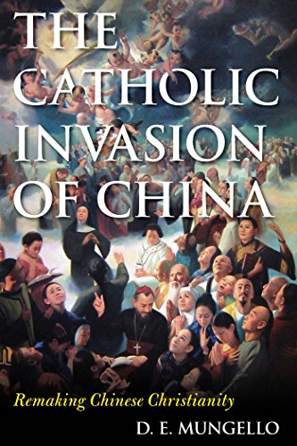 The Catholic Invasion of China: Remaking Chinese Christianity (Critical Issues in World and International History)
