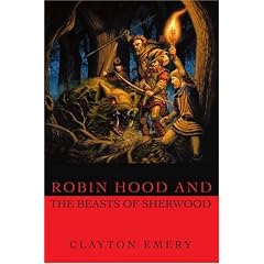 Robin Hood and the Beasts of Sherwood: Clayton Emery's Tales of Robin Hood