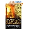 The Secrets of Masonic Washington: A Guidebook to Signs, Symbols, and Ceremonies at the Origin of America's Capital