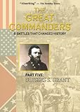  : THE GREAT COMMANDERS: Part Five: Ulysses S. Grant
